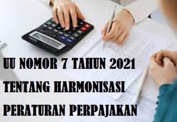 UU NO 7 TAHUN 2021 TENTANG HARMONISASI PERATURAN PERPAJAKAN (HPP)